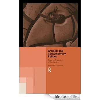 Gramsci and Contemporary Politics: Beyond Pessimism of the Intellect (Routledge Innovations in Political Theory) [Kindle-editie]