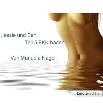 Jessie und Ben Teil 5 - FKK baden ... (German Edition) [Kindle-editie]