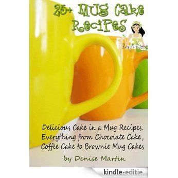 25+ Delicious Mug Cake - Cake in a Mug - Recipes (English Edition) [Kindle-editie]