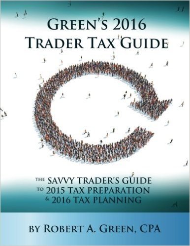 Green's 2016 Trader Tax Guide: The Savvy Trader's Guide to 2015 Tax Preparation and 2016 Tax Planning
