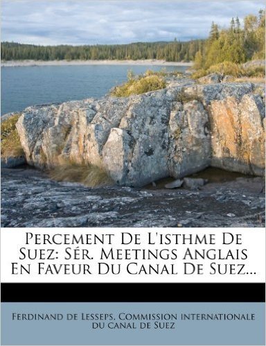 Percement de L'Isthme de Suez: S R. Meetings Anglais En Faveur Du Canal de Suez...