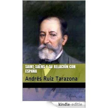 Saint-Saëns y su relación con España: Andrés Ruiz Tarazona (España en los grandes musicos nº 26) (Spanish Edition) [Kindle-editie]