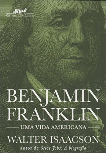 Benjamin Franklin. Uma Vida Americana