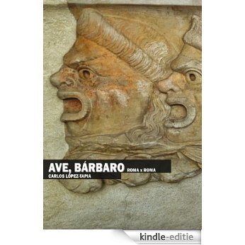 Ave, Bárbaro. Roma x Roma (edición electrónica) [Kindle-editie]