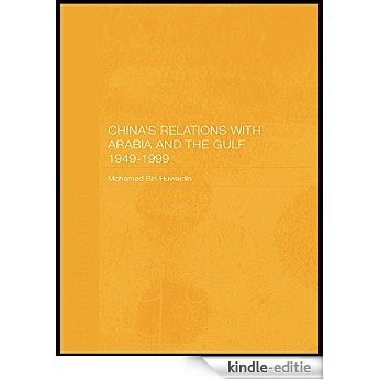 China's Relations with Arabia and the Gulf 1949-1999 (Durham Modern Middle East and Islamic World Series) [Kindle-editie]