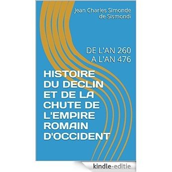 HISTOIRE DU DECLIN ET DE LA CHUTE DE L'EMPIRE ROMAIN D'OCCIDENT: DE L'AN 260 A L'AN 476 (French Edition) [Kindle-editie]