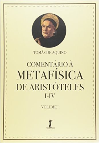 Comentário à Metafísica de Aristóteles I-IV - Volume 1