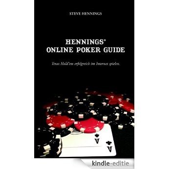 Hennings' Online Poker Guide: Texas Hold'em erfolgreich im Internet spielen [Kindle-editie]