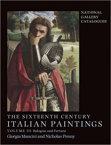 National Gallery Catalogues: Sixteenth Century Italian Paintings, Volume III: Ferrara and Bologna