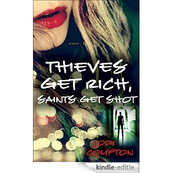 Thieves Get Rich, Saints Get Shot: A Novel [Kindle-editie]