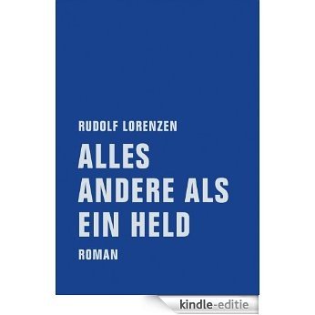Alles andere als ein Held: Roman (Rudolf Lorenzen Werkausgabe) (German Edition) [Kindle-editie]