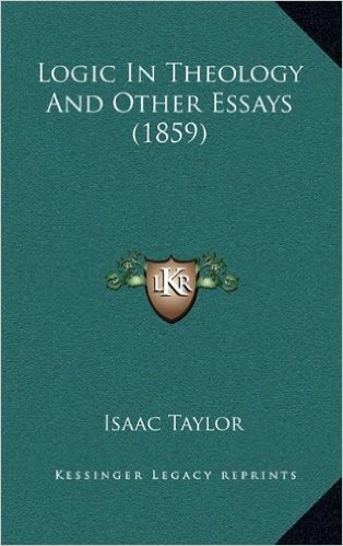 Logic in Theology and Other Essays (1859)