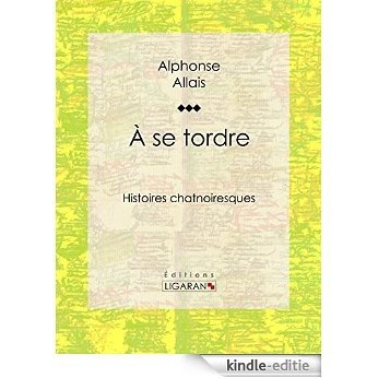 A se tordre: Histoires chatnoiresques (French Edition) [Kindle-editie]