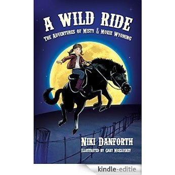 A Wild Ride: The Adventures of Misty & Moxie Wyoming (Girl Detective & Her Horse Mystery Story Ages 6-8 & 9-12) (English Edition) [Kindle-editie]