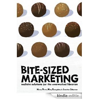 Bite-Sized Marketing: Realistic Solutions for the Over-Worked Librarian (English Edition) [Kindle-editie]