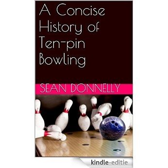 A Concise History of Ten-pin Bowling (English Edition) [Kindle-editie]