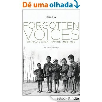 Forgotten Voices of Mao's Great Famine, 1958-1962: An Oral History [eBook Kindle]