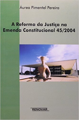 A Reforma Da Justiça Na Emenda Constitucional 45-2004