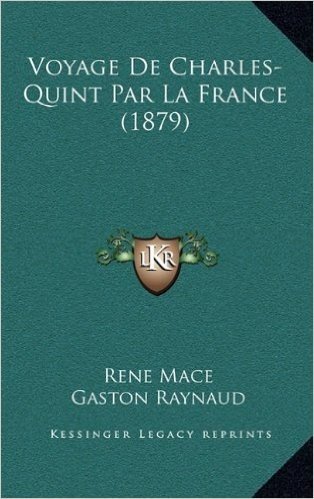Voyage de Charles-Quint Par La France (1879)