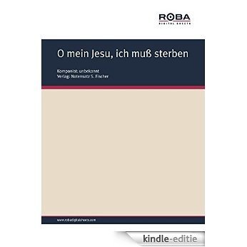 O mein Jesu, ich muß sterben: Sheet Music (German Edition) [Kindle-editie]