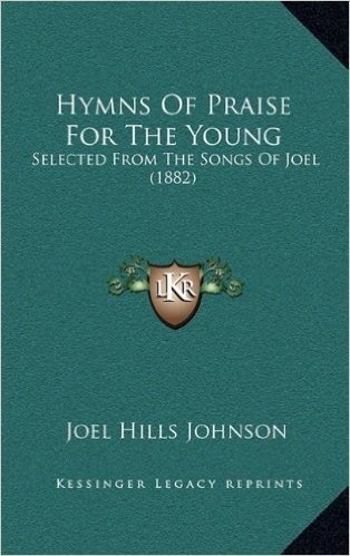 Hymns of Praise for the Young: Selected from the Songs of Joel (1882)