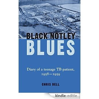 Black Notley Blues: Diary of a teenage TB patient 1958 - 1959 (English Edition) [Kindle-editie]