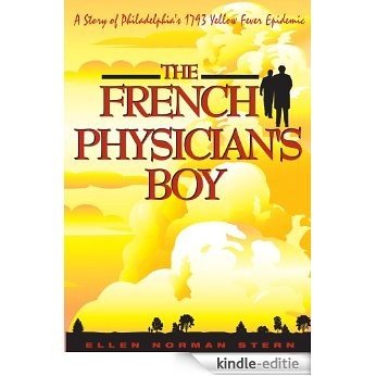 The French Physician's Boy:A Story of Philadelphia's 1793 Yellow Fever Epidemic (English Edition) [Kindle-editie]