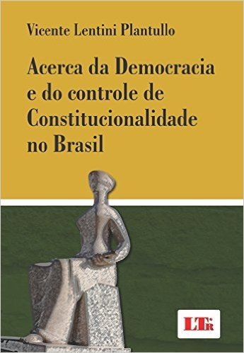 Acerca da Democracia e do Controle de Constitucionalidade no Brasil