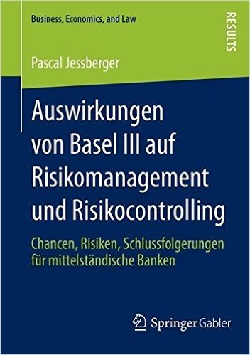 Auswirkungen Von Basel III Auf Risikomanagement Und Risikocontrolling: Chancen, Risiken, Schlussfolgerungen Fur Mittelstandische Banken