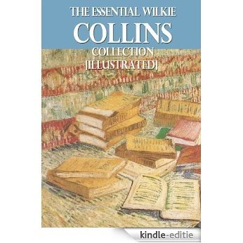 The Essential Wilkie Collins Collection [Illustrated] (English Edition) [Kindle-editie]