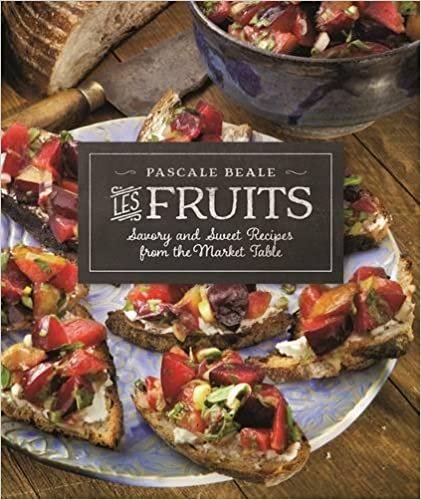 Les Fruits: Savory and Sweet Recipes from the Market Table