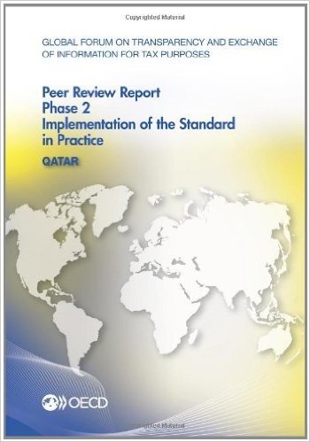 Global Forum on Transparency and Exchange of Information for Tax Purposes Peer Reviews: Qatar 2013: Phase 2: Implementation of the Standard in Practic