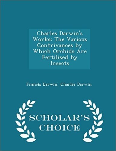 Charles Darwin's Works: The Various Contrivances by Which Orchids Are Fertilised by Insects - Scholar's Choice Edition