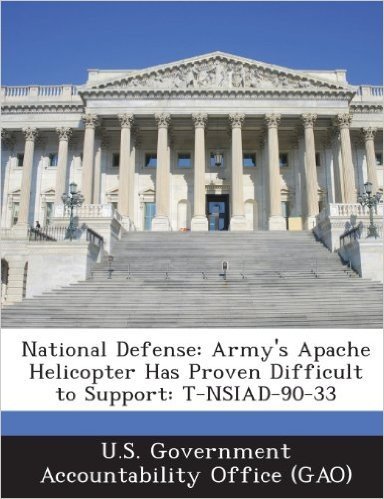 National Defense: Army's Apache Helicopter Has Proven Difficult to Support: T-Nsiad-90-33