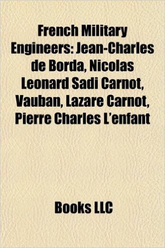 French Military Engineers: Jean-Charles de Borda, Nicolas Lonard Sadi Carnot, Vauban, Lazare Carnot, Pierre Charles L'Enfant baixar