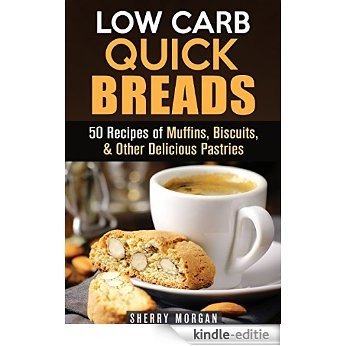 Low Carb Quick Breads: 50 Recipes of Muffins, Biscuits, & Other Delicious Pastries (Gluten-Free Snacks) (English Edition) [Kindle-editie]