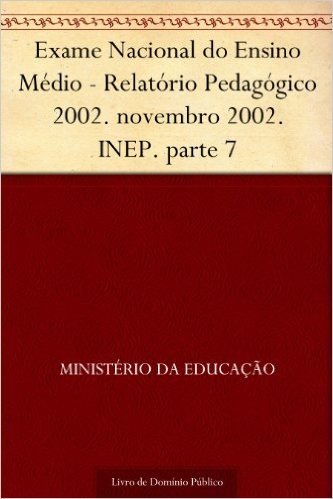 Exame Nacional do Ensino Médio - Relatório Pedagógico 2002. novembro 2002. INEP. parte 7 baixar