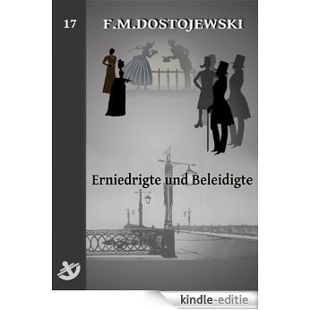 Erniedrigte und Beleidigte - Vollständige Ausgabe, speziell für digitale Lesegeräte (German Edition) [Kindle-editie]