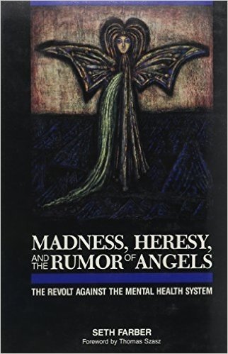 Madness, Heresy, and the Rumor of Angels: The Revolt Against the Mental Health System