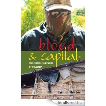 Blood and Capital: The Paramilitarization of Colombia (Ohio RIS Latin America Series) [Kindle-editie]