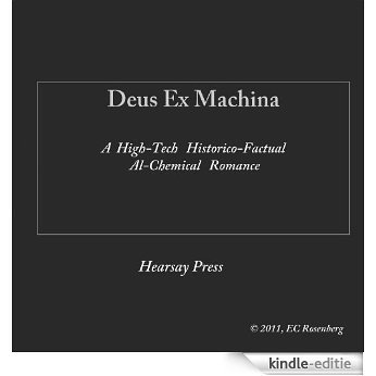 Deus Ex Machina: A High-Tech Historico-Factual Al-Chemical Romance (English Edition) [Kindle-editie]