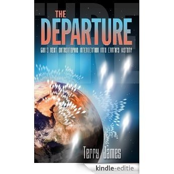 The Departure: God's Next Catastrophic Intervention Into Earth's History (English Edition) [Kindle-editie]