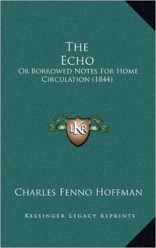 The Echo: Or Borrowed Notes for Home Circulation (1844)