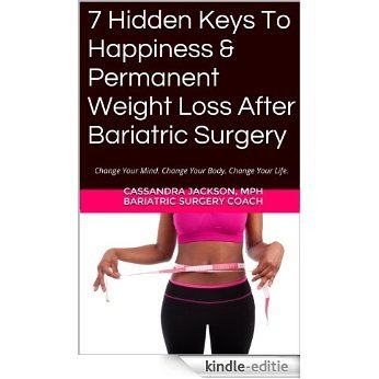7 Hidden Keys To Happiness & Permanent Weight Loss After Bariatric Surgery (Mindset Mastery: Permanent Weight Loss After Bariatric Surgery Book 1) (English Edition) [Kindle-editie]
