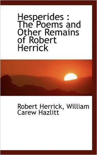 Hesperides: The Poems and Other Remains of Robert Herrick baixar