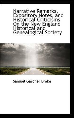 Narrative Remarks, Expository Notes, and Historical Criticisms on the New England Historical and Gen