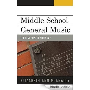 Middle School General Music: The Best Part of Your Day [Kindle-editie]
