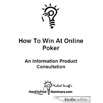How To Win At Online Poker: An Information Product Consultation (English Edition) [Kindle-editie]