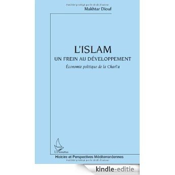 Islam un Frein au Developpement Economie Politique de la Charia (Histoire et perspectives méditerranéennes) [Kindle-editie]