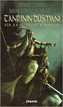 Tanrı’nın Düşmanı - Bir Kral Arthur Romanı: Savaş Lordu Yıllıkları: 2
